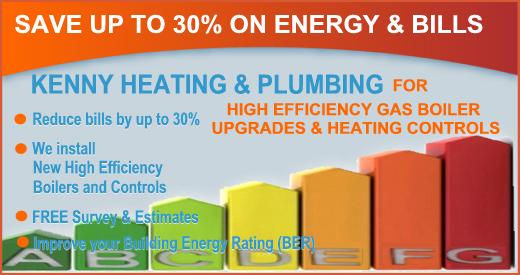 SAVE UP TO 30% ON ENERGY & BILLS, KENNY HEATING & PLUMBING, Dublin, HIGH EFFICIENCY GAS BOILER  UPGRADES & HEATING CONTROLS,  New High Efficiency Boilers and Controls, FREE Survey & Estimates, Improve your Building Energy Rating (BER)
